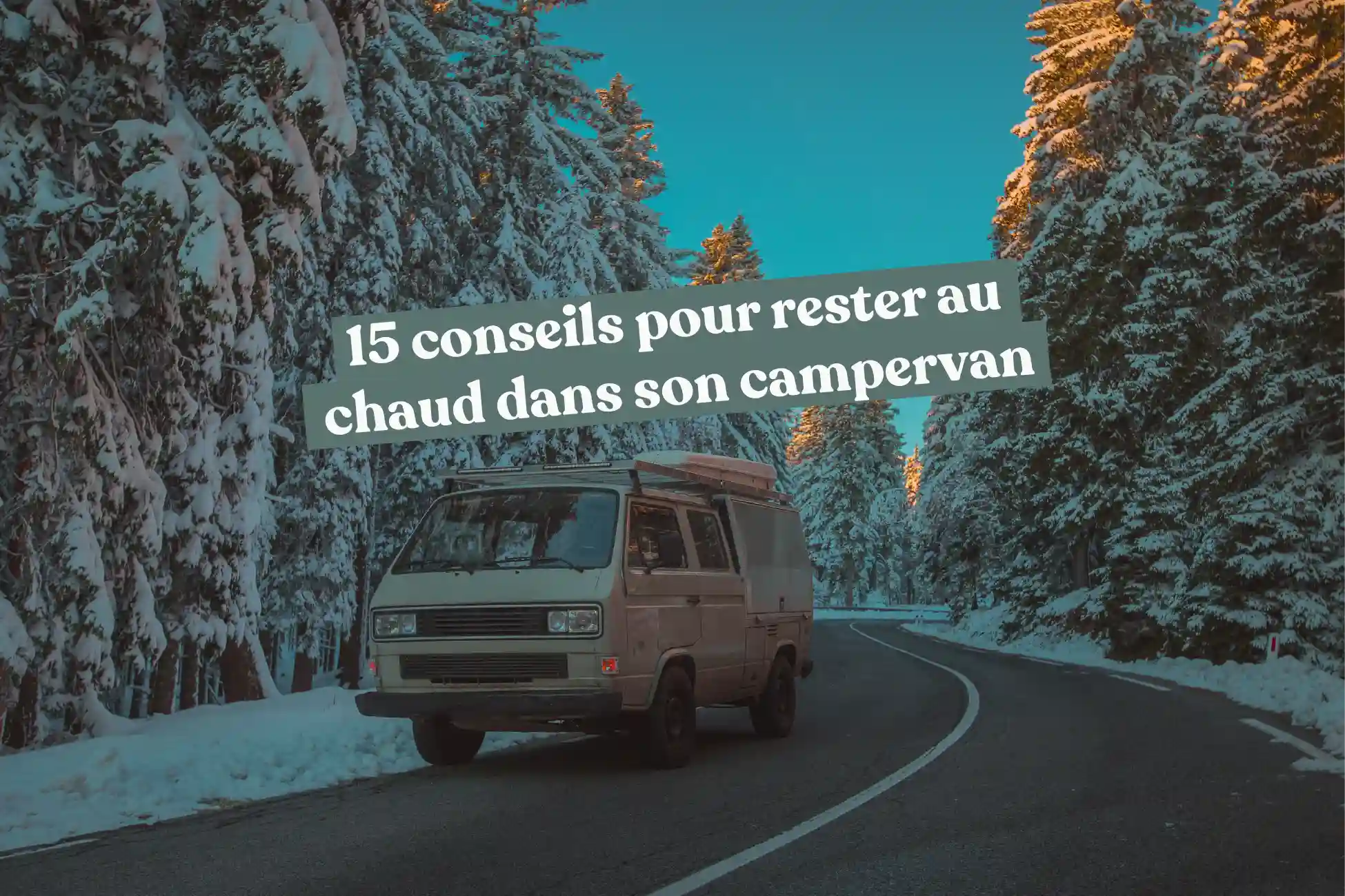 15 conseils pour rester au chaud dans son campervan